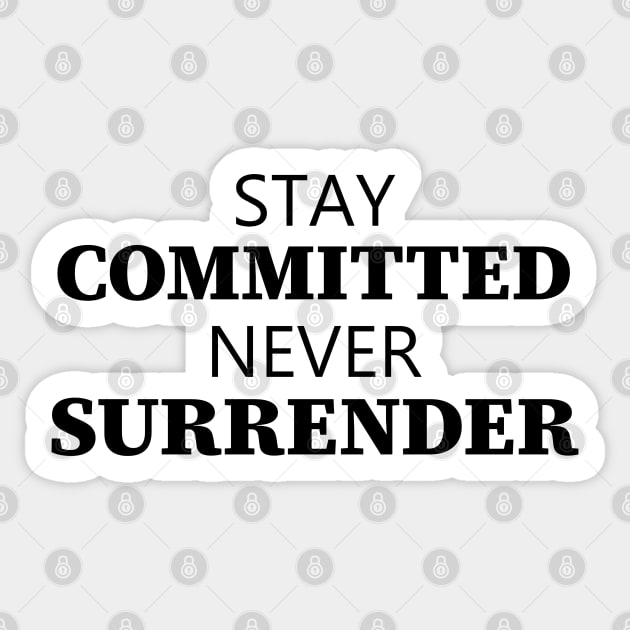 Stay Committed Never Surrender Sticker by Texevod